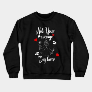 Not Your Average Dog Lover Crewneck Sweatshirt